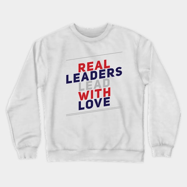 Real leaders lead with love Crewneck Sweatshirt by BoogieCreates